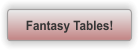 Fantasy Tables!